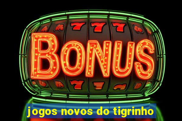 jogos novos do tigrinho